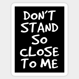 Don't Stand So Close To Me Sticker